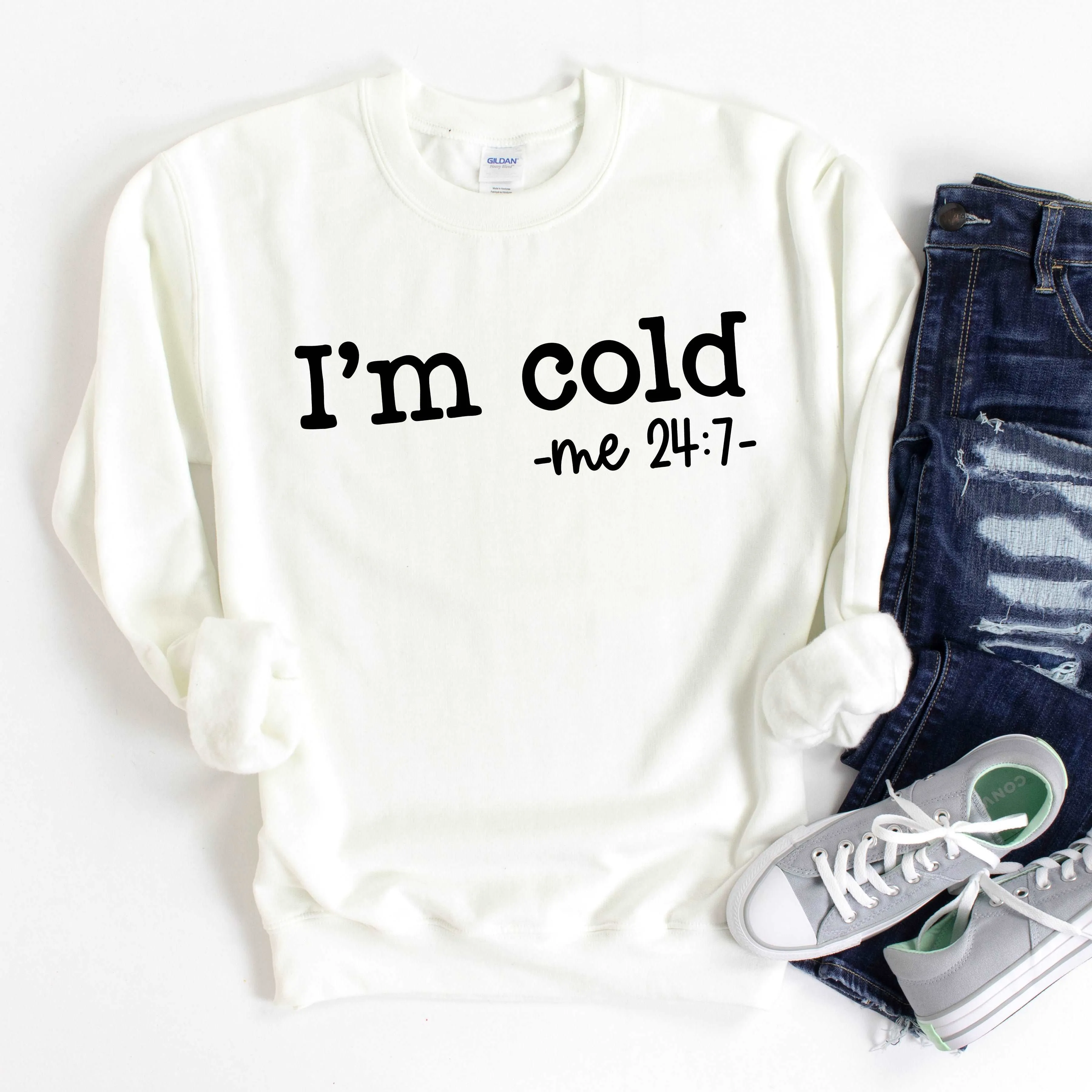 I'm Cold Sweatshirt