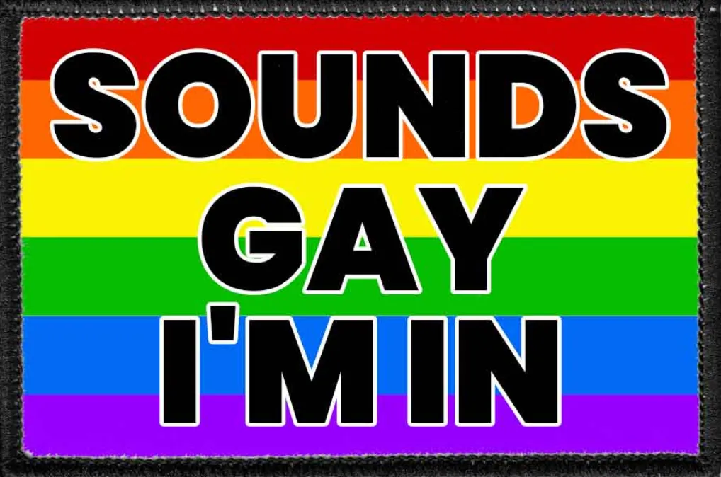 Sounds Gay I'm IN - Removable Patch