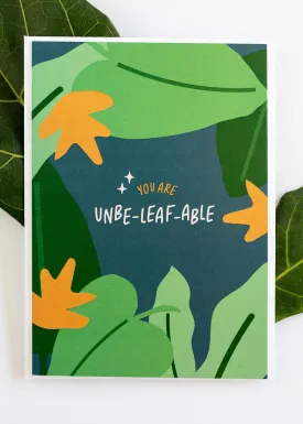 You are UNBE-LEAF-ABLE greeting card